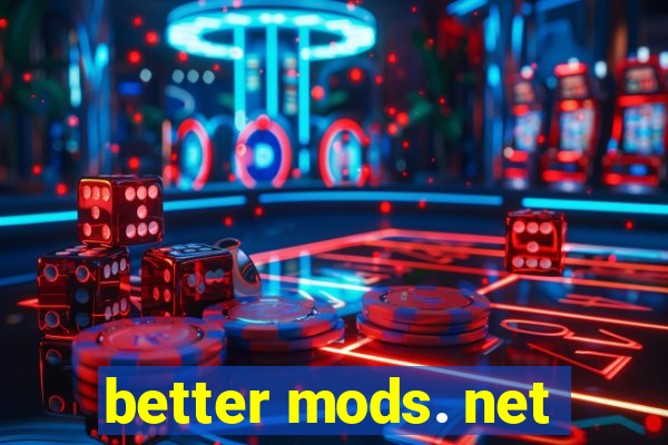 better mods. net